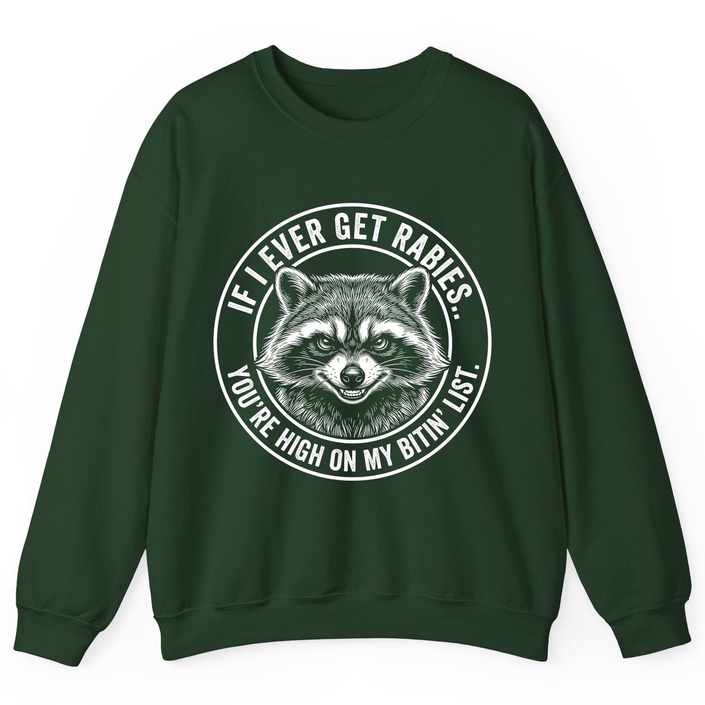 If I Ever Get Rabies You're High on My Bitin' List raccoon Sweatshirt Forest Green product mockup