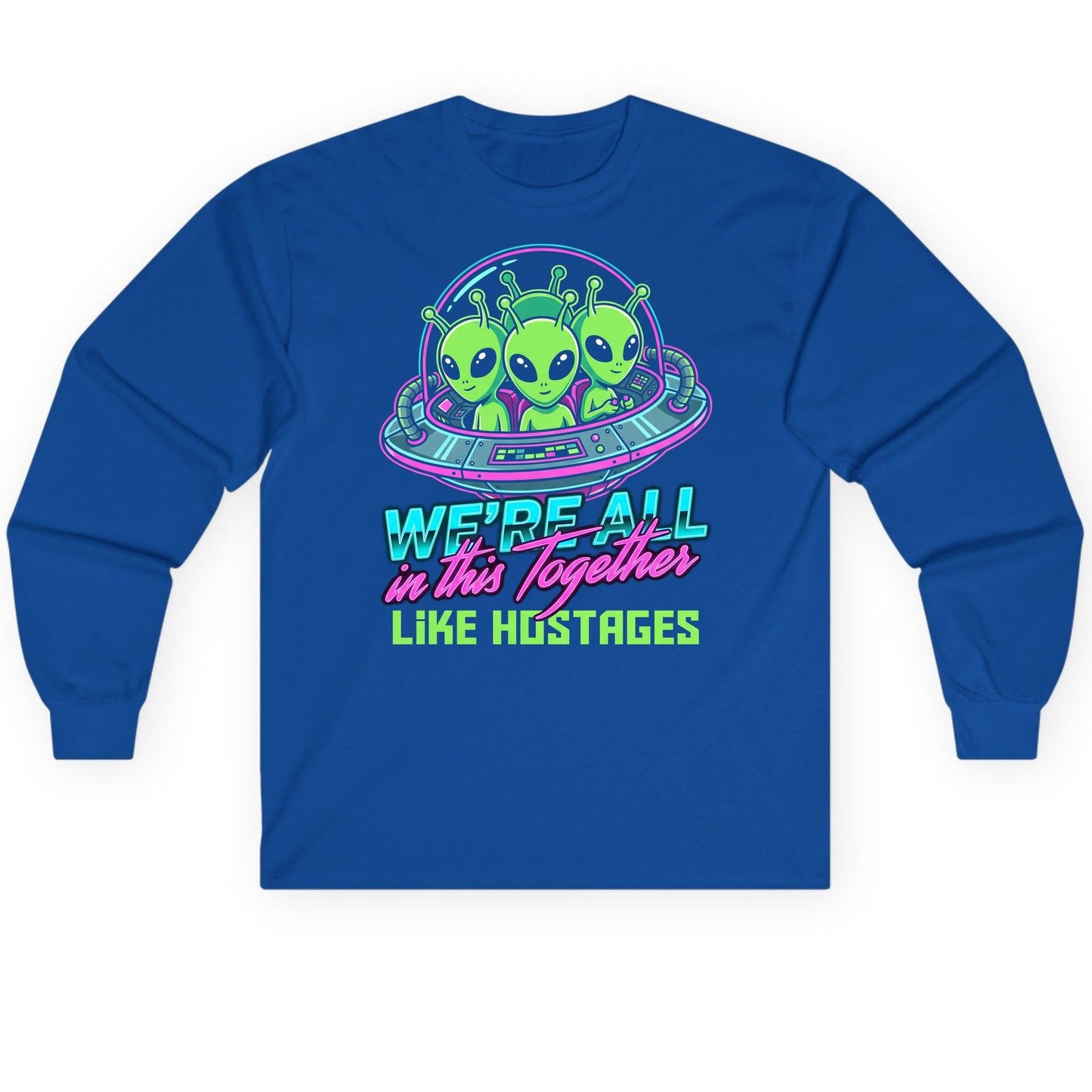 WE'RE ALL in this Together LIKE HOSTAGES Aliens Long Sleeve Tee Royal product mockup