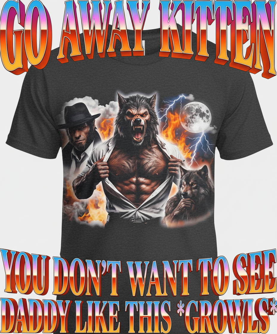 Go Away Kitten Werewolf Daddy Meme T-Shirt - Dark Heather