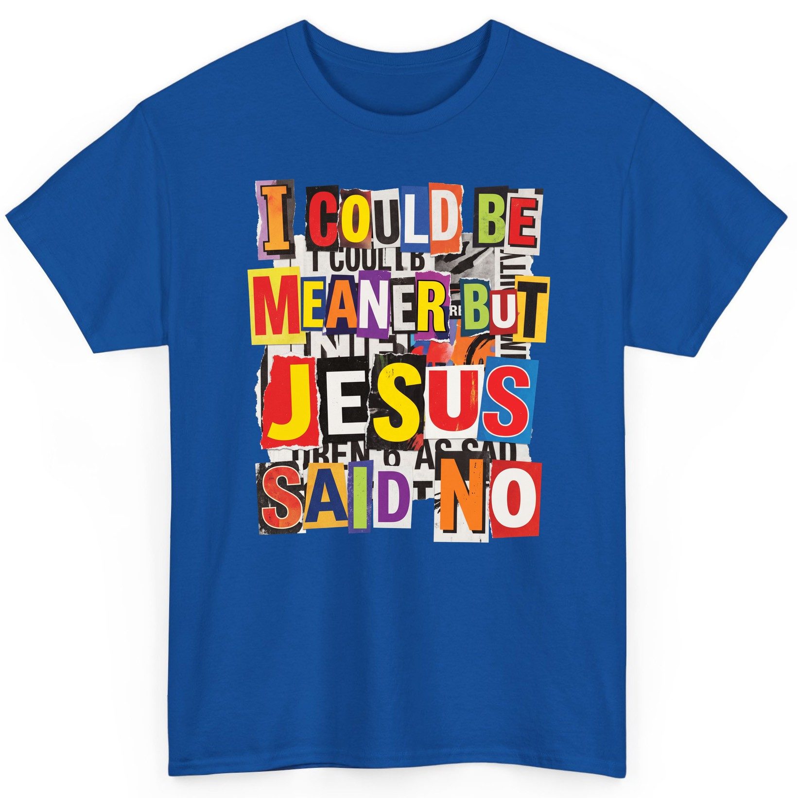 I COULD BE MEANER BUT JESUS SAID NO Funny Christian Humor T-Shirt - product mockup - Royal