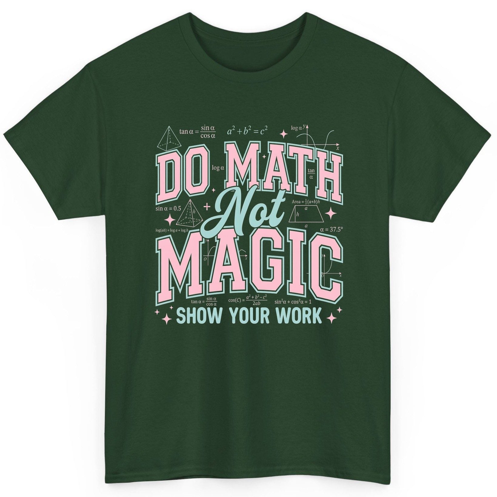 Do Math Not Magic Show Your Work Retro Teachers T-Shirt - product mockup - Forest Green