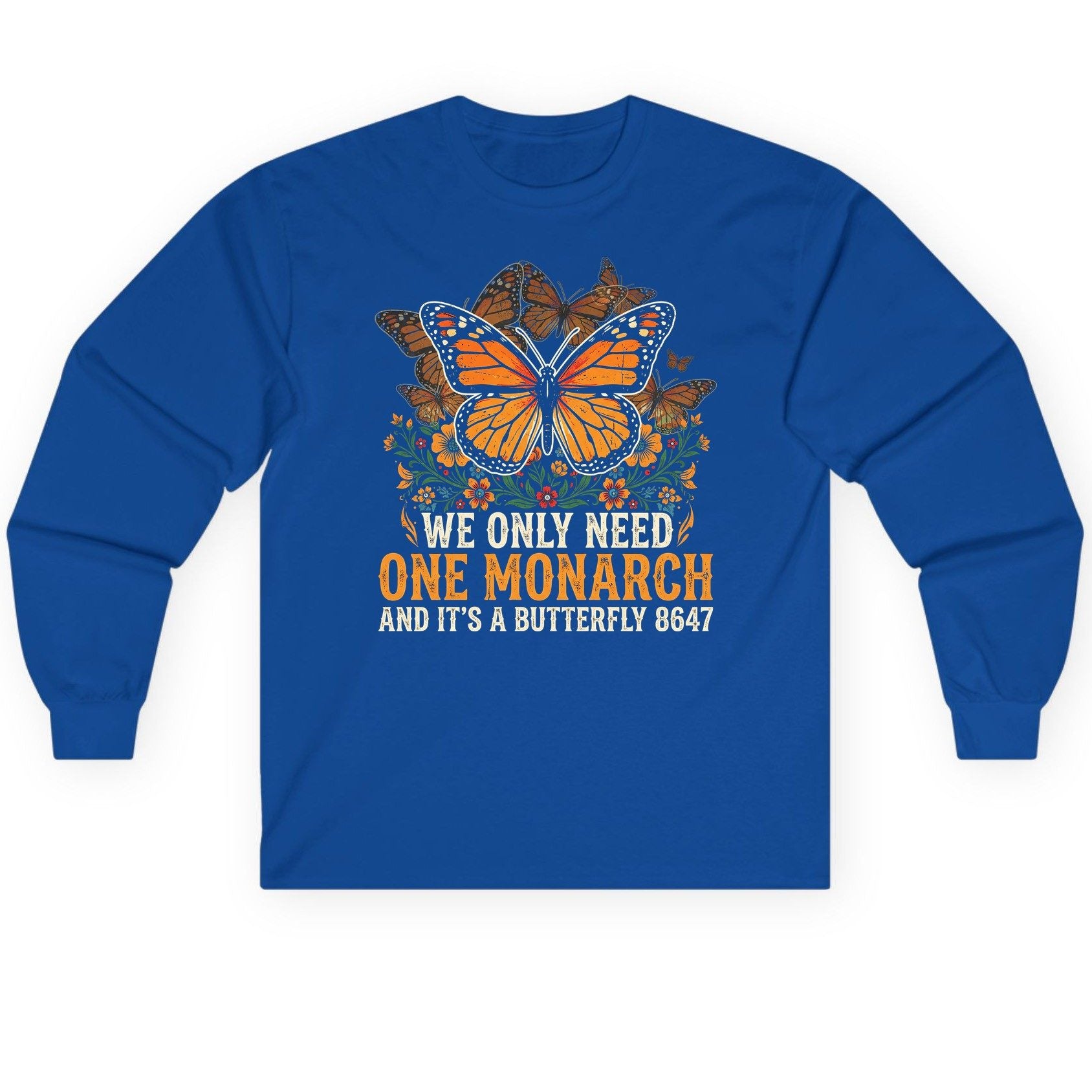 WE ONLY NEED ONE Monarch AND IT'S a Butterfly 8647 Long Sleeve Tee - product mockup - Royal