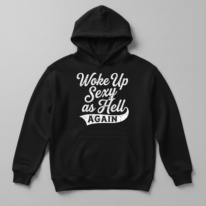 Woke Up Sexy As Hell Again Funny Sarcastic Quote Hoodie - Black