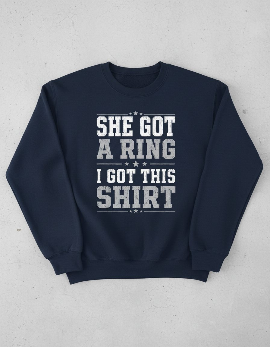 She Got a Ring I Got This Shirt Funny Bachelor Party Sweatshirt - product mockup - Navy