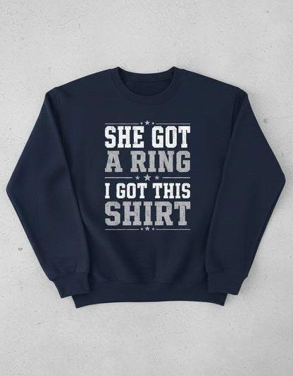 She Got a Ring I Got This Shirt Funny Bachelor Party Sweatshirt - product mockup - Navy