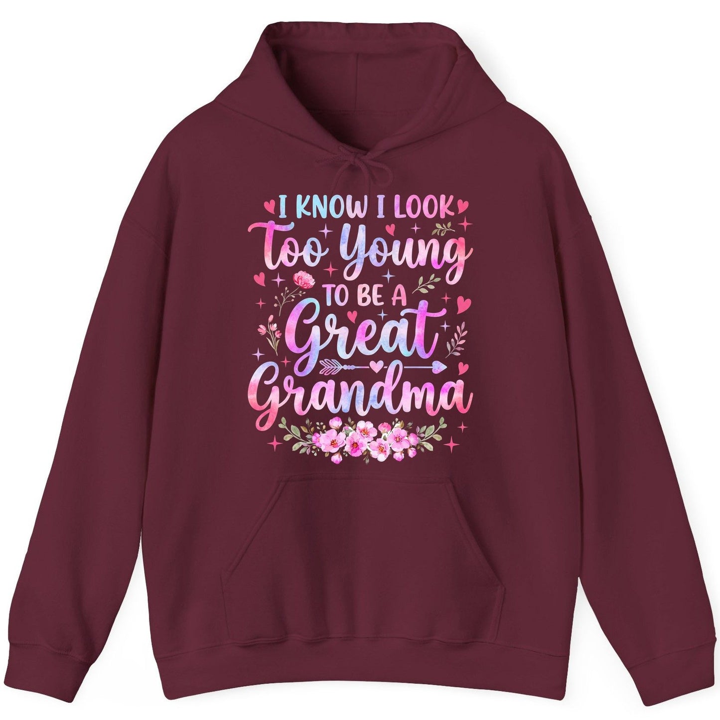 I KNOW I LOOK Too Young TO BE a Great Grandma Grandmothers Hoodie - product mockup - Maroon