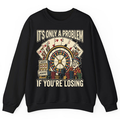 It's Only a Problem If You're Losing gambling Sweatshirt Black product mockup