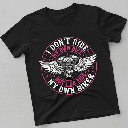 I Don't Ride My Own Bike But I Do Ride My Own Biker Funny Quote T-Shirt - Black