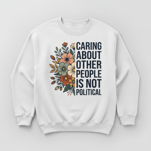 Caring About Other People Is Not Political Floral Design Sweatshirt - White