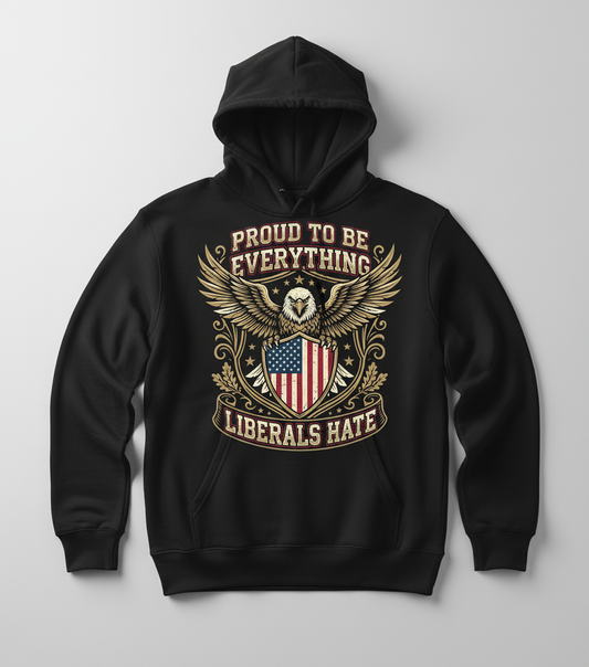 Proud To Be Everything Liberals Hate Patriotic Eagle Hoodie - Black
