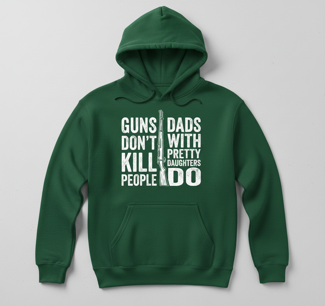 Guns Don't Kill People Dads With Pretty Daughters Do Funny Dad Joke Hoodie - Forest Green