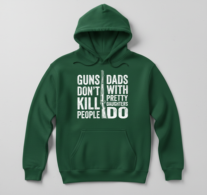 Guns Don't Kill People Dads With Pretty Daughters Do Funny Dad Joke Hoodie - Forest Green