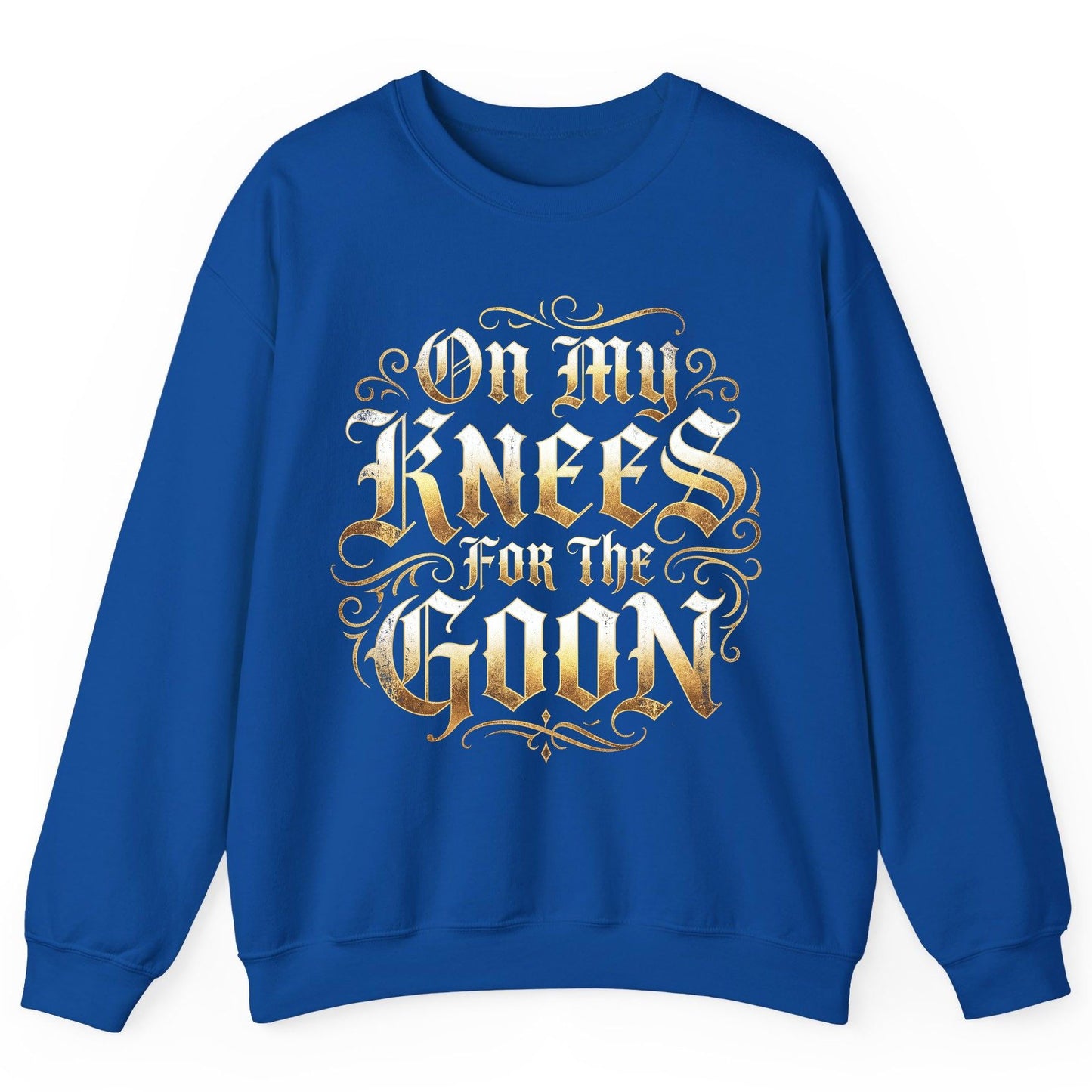 On My Knees for the Goon internet slang Sweatshirt Royal product mockup