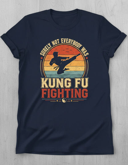 Surely Not Everybody Was Kung Fu Fighting Funny Martial Artists T-Shirt - product mockup - Navy