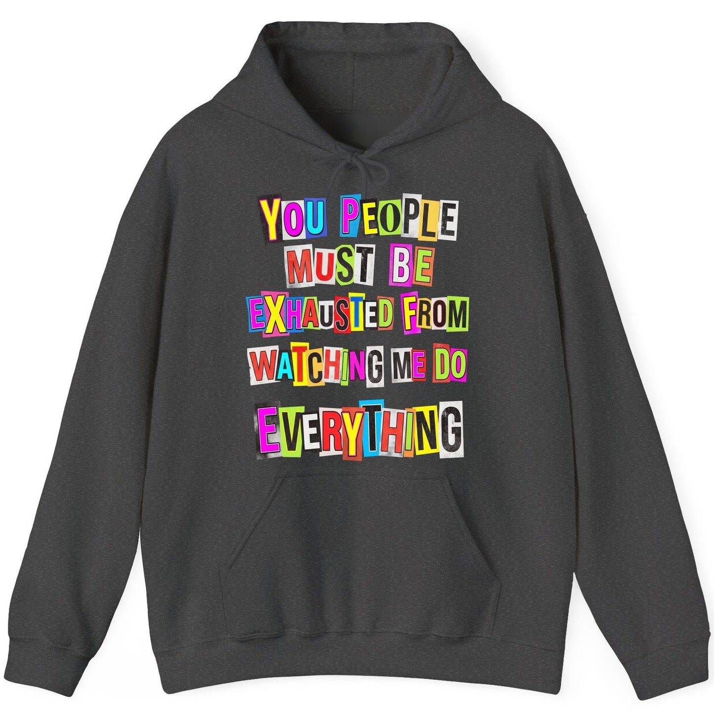 YOU PEOPLE MUST BE Exhausted FROM Watching ME DO Everything Hoodie - product mockup - Dark Heather