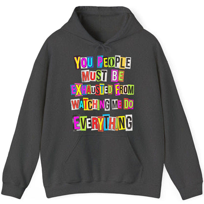 YOU PEOPLE MUST BE Exhausted FROM Watching ME DO Everything Hoodie - product mockup - Dark Heather