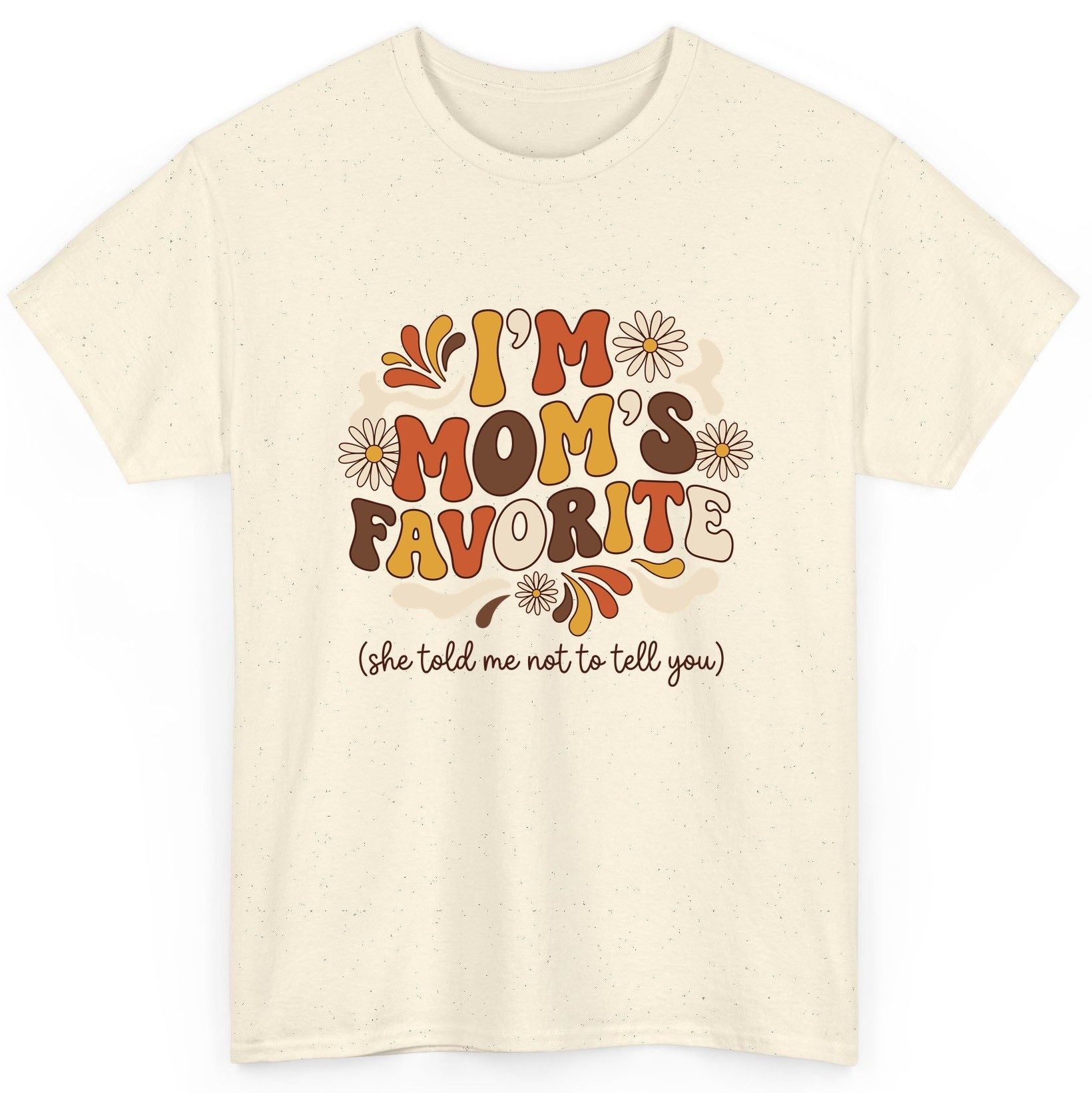 I'm Mom's Favorite (She Told Me Not to Tell You) favorite child T-Shirt Natural product mockup