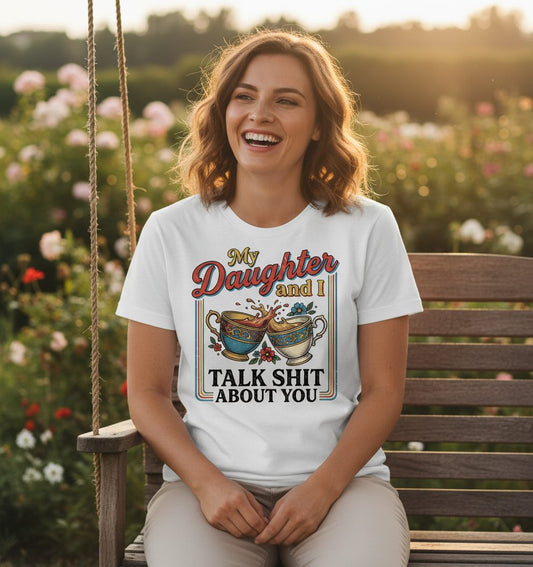 My Daughter and I Talk Shit About You T-Shirt - lifestyle model mockup - White