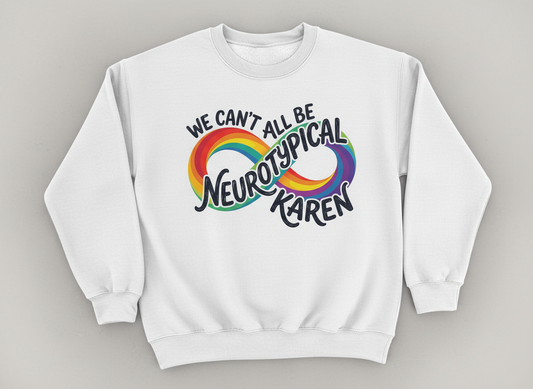 We Can't All Be Neurotypical Karen Rainbow Infinity Sweatshirt - White
