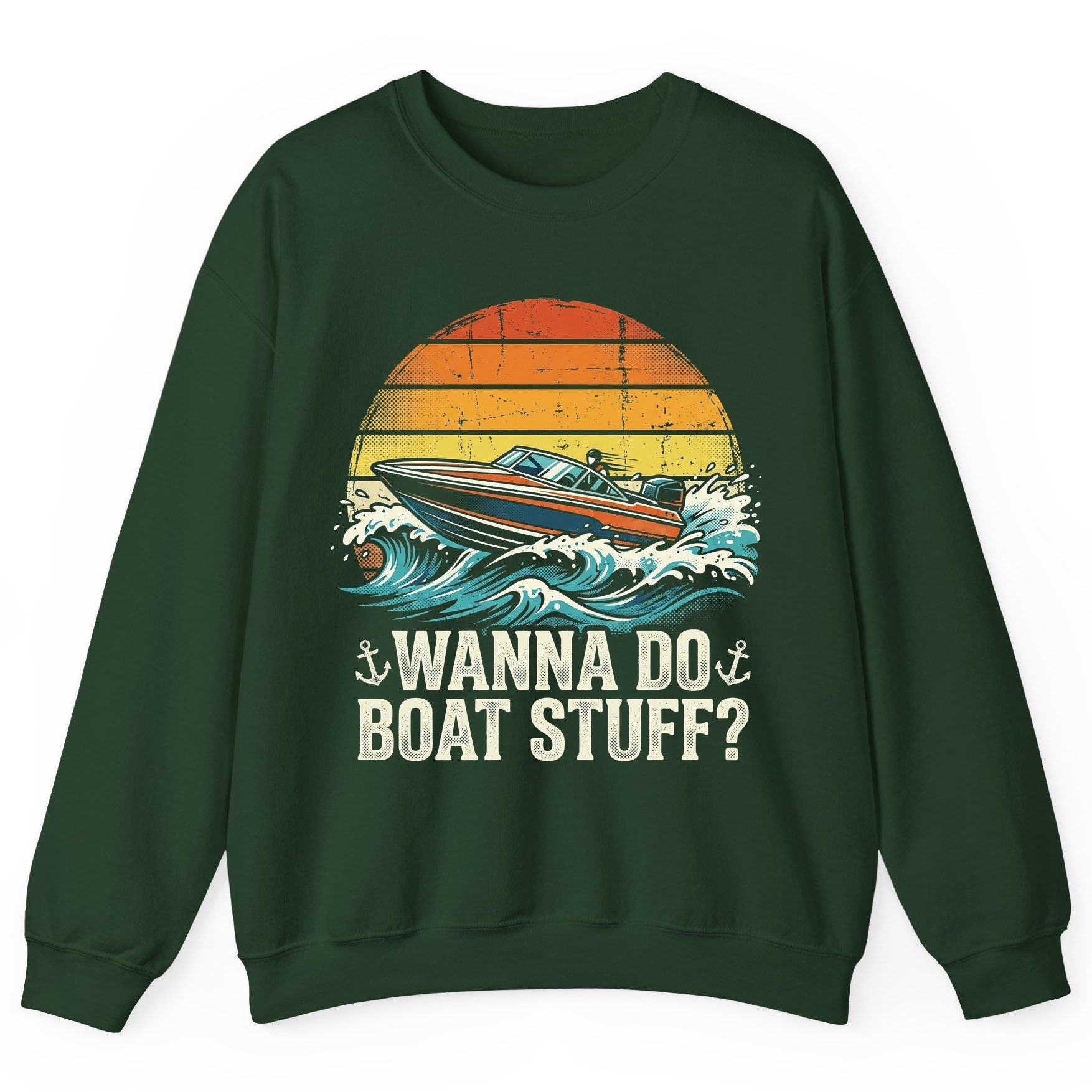 WANNA DO BOAT STUFF Funny Boating Sweatshirt - product mockup - Forest Green