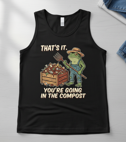 That's It You're Going In The Compost Frog Farmer Meme Tank Top - Black