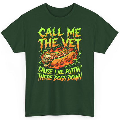 Call Me the Vet 'Cause I Be Puttin These Dogs Down sarcastic hot dog T-Shirt Forest Green product mockup