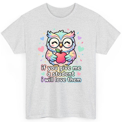 If You Give Me a Student I Will Love Them teacher owl T-Shirt Ash product mockup