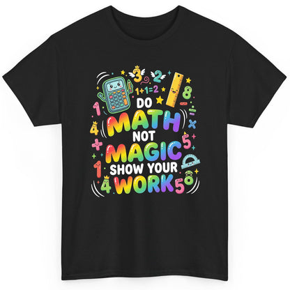 DO MATH NOT MAGIC SHOW YOUR WORK Teachers T-Shirt - product mockup - Black