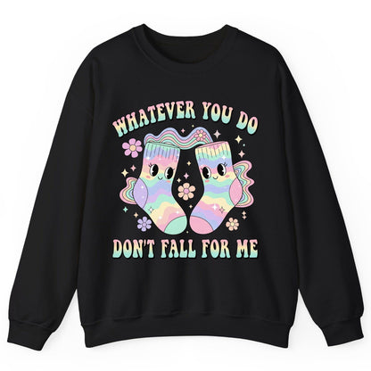 Whatever You Do Don't Fall for Me funny socks Sweatshirt Black product mockup