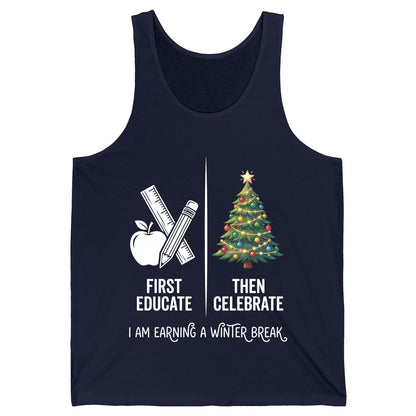 First Educate Then Celebrate I Am Earning a Winter Break teacher humor Tank Top Navy product mockup