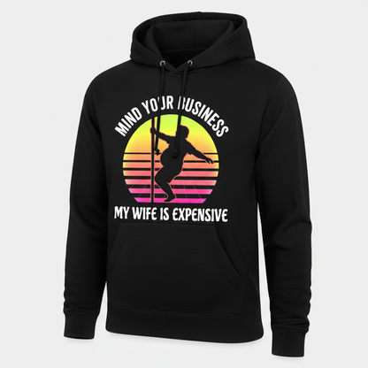 Mind Your Business My Wife Is Expensive Funny Pole Dancer Design Hoodie - Black