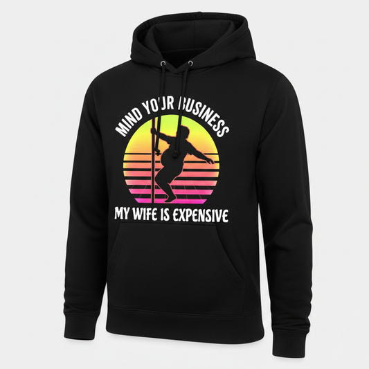 Mind Your Business My Wife Is Expensive Funny Pole Dancer Design Hoodie - Black