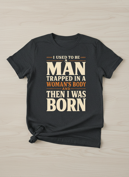 Man Trapped In A Woman's Body Funny Quote T-Shirt - Dark Heather