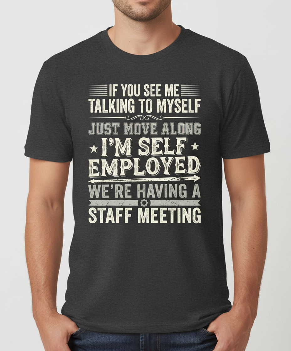 Self Employed Staff Meeting Funny Quote T-Shirt - Dark Heather