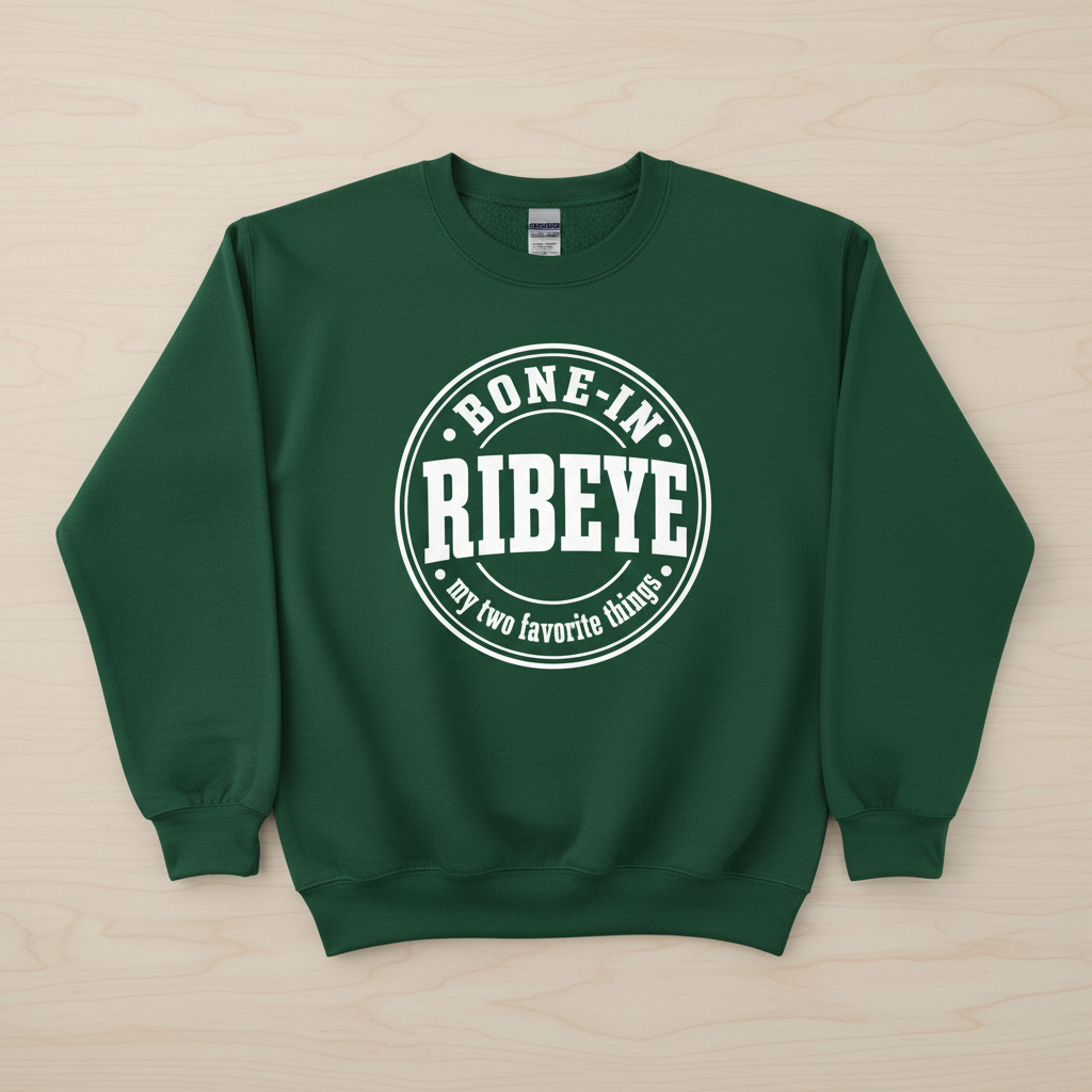 Bone-In Ribeye My Two Favorite Things Sweatshirt - Forest Green