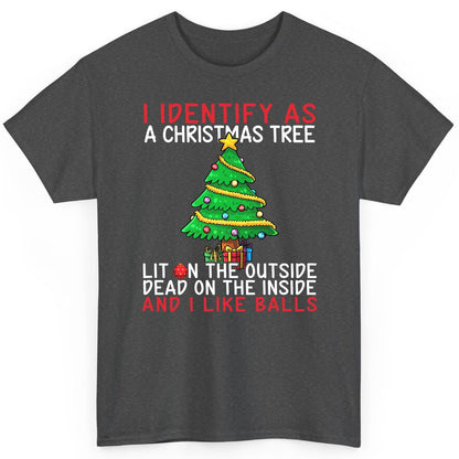 I Identify as a Christmas Tree Lit on the Outside Dead on the Inside and I Like Balls Christmas humor T-Shirt Dark Heather