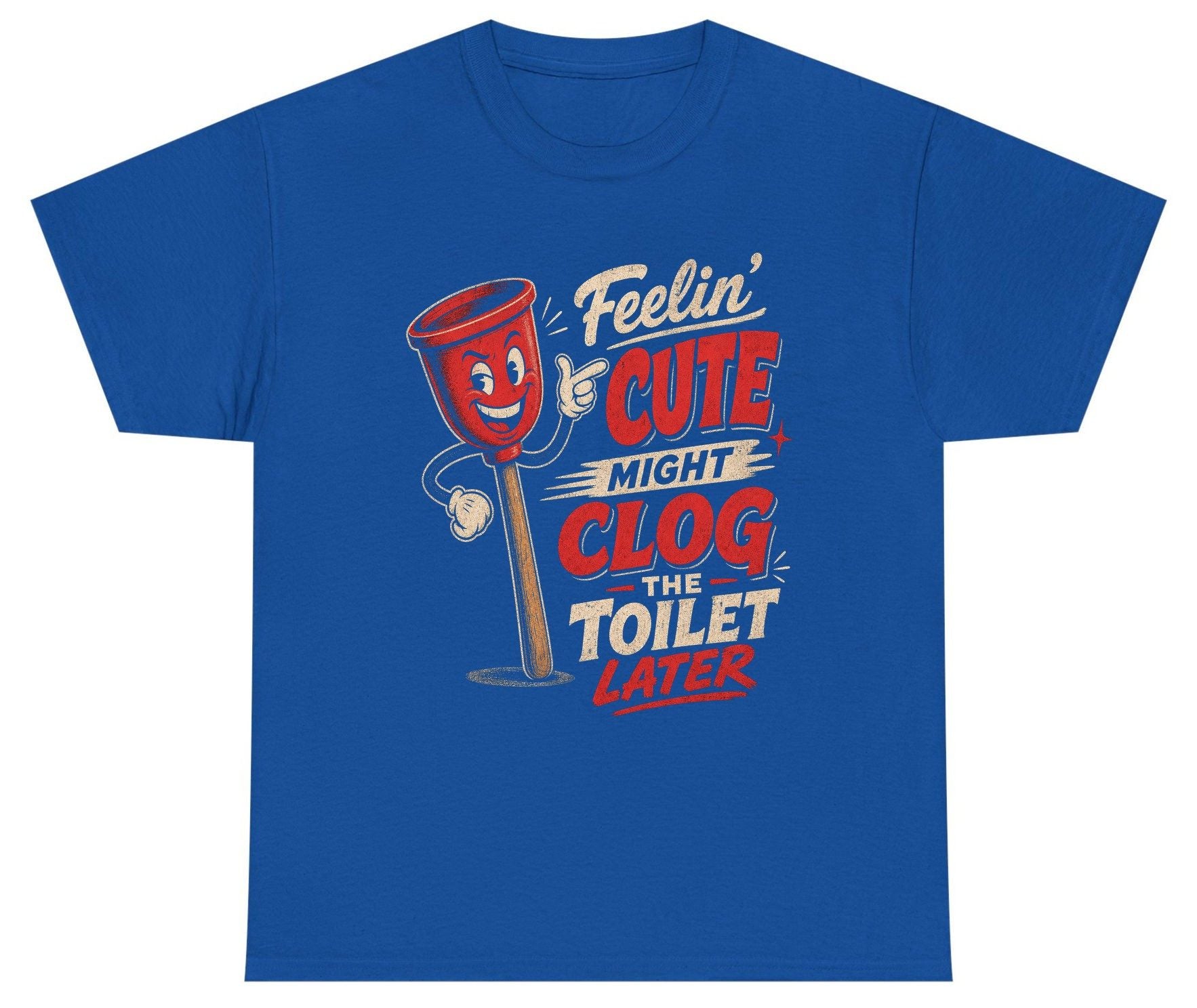 Feelin' Cute Might Clog the Toilet Later Funny Plunger Youth T-Shirt - product mockup - Royal