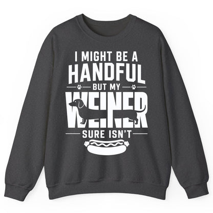 I Might Be a Handful but My Weiner Sure Isn't dachshund Sweatshirt Dark Heather product mockup