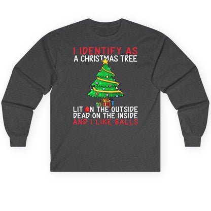 I Identify as a Christmas Tree Lit on the Outside Dead on the Inside and I Like Balls Christmas humor Long Sleeve Tee Dark