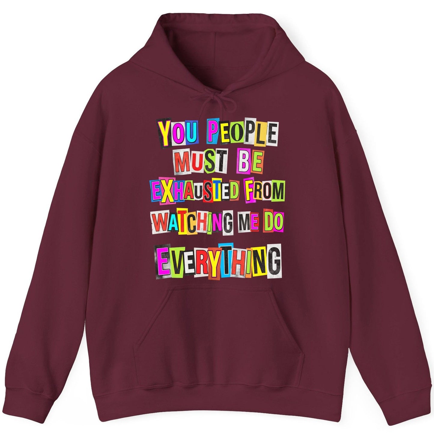 YOU PEOPLE MUST BE Exhausted FROM Watching ME DO Everything Hoodie - product mockup - Maroon