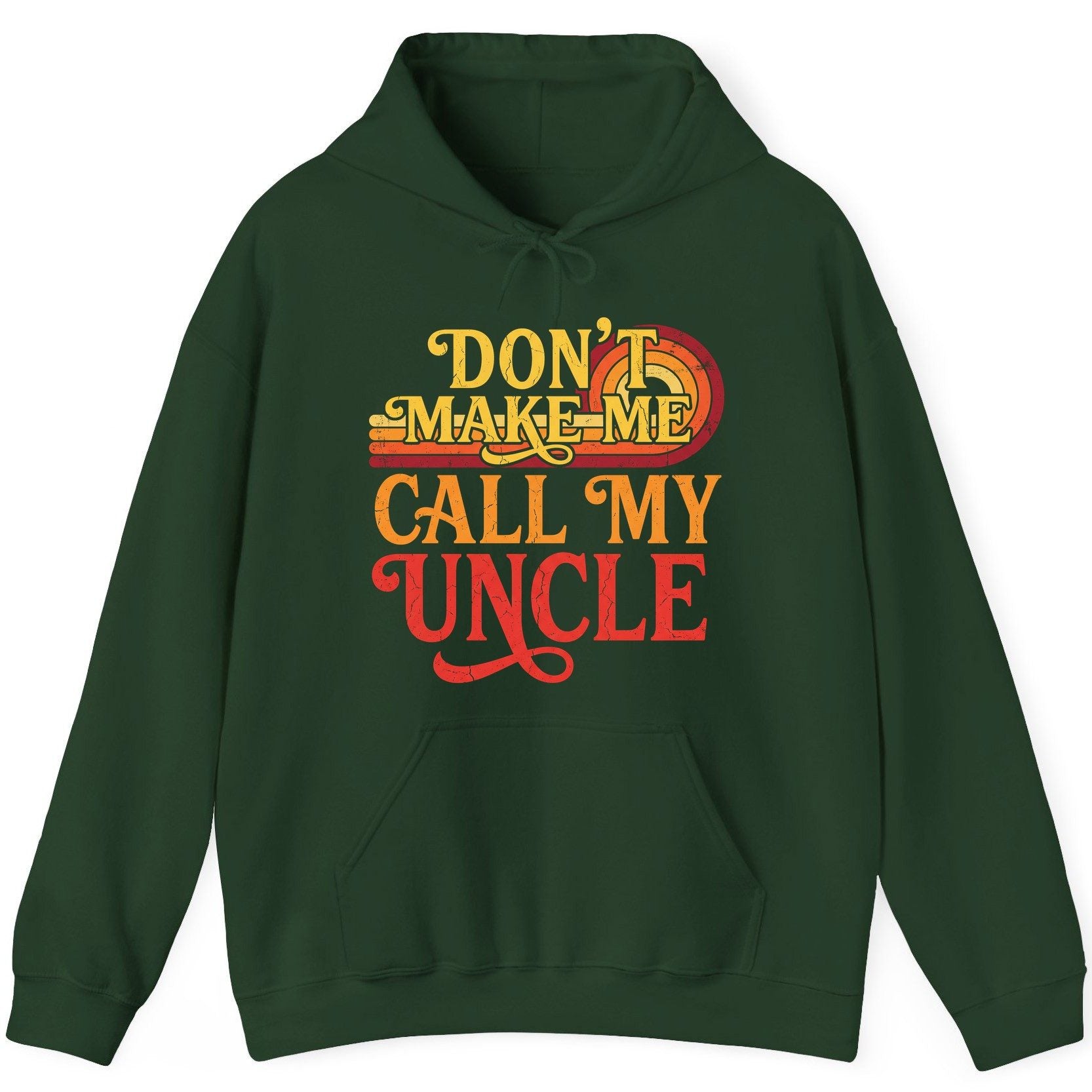 Don't Make Me Call My Uncle family humor Hoodie Forest Green product mockup