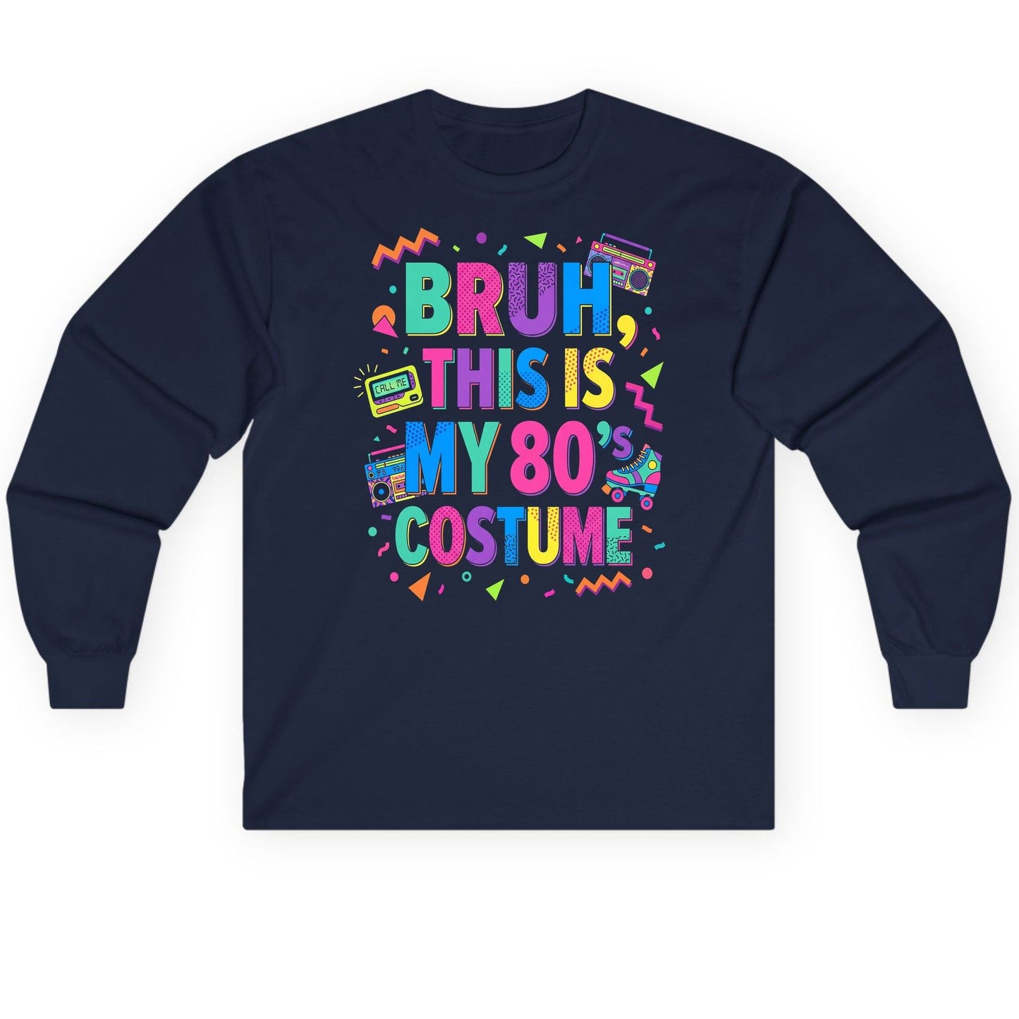 BRUH THIS IS MY 80's COSTUME 80s Retro Theme Long Sleeve Tee Navy product mockup