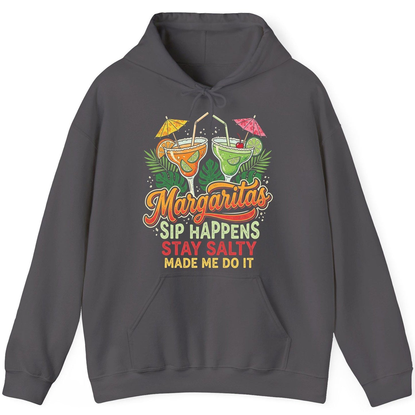 Margaritas Sip Happens Stay Salty Made Me Do It Hoodie - product mockup - Charcoal