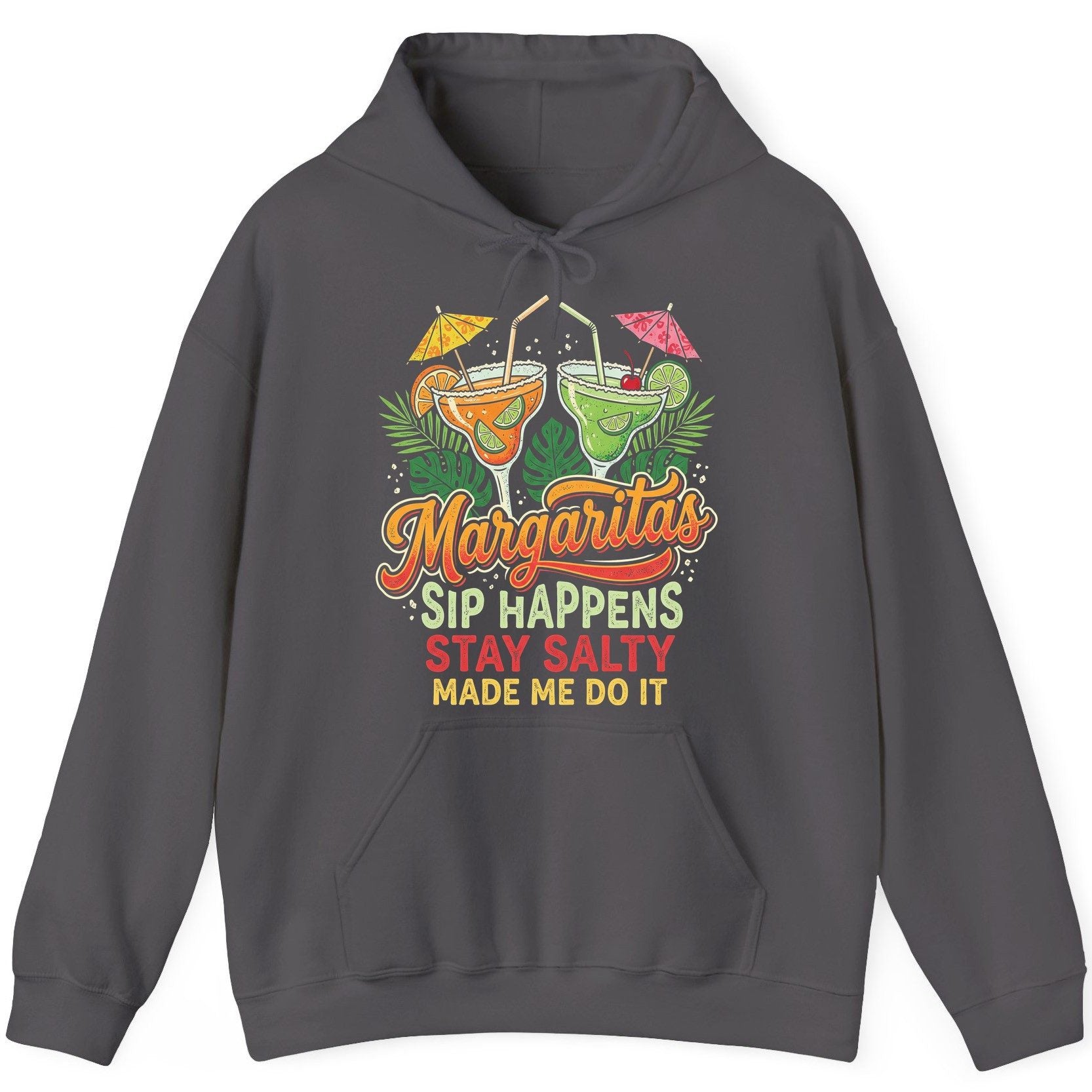 Margaritas Sip Happens Stay Salty Made Me Do It Hoodie - product mockup - Charcoal
