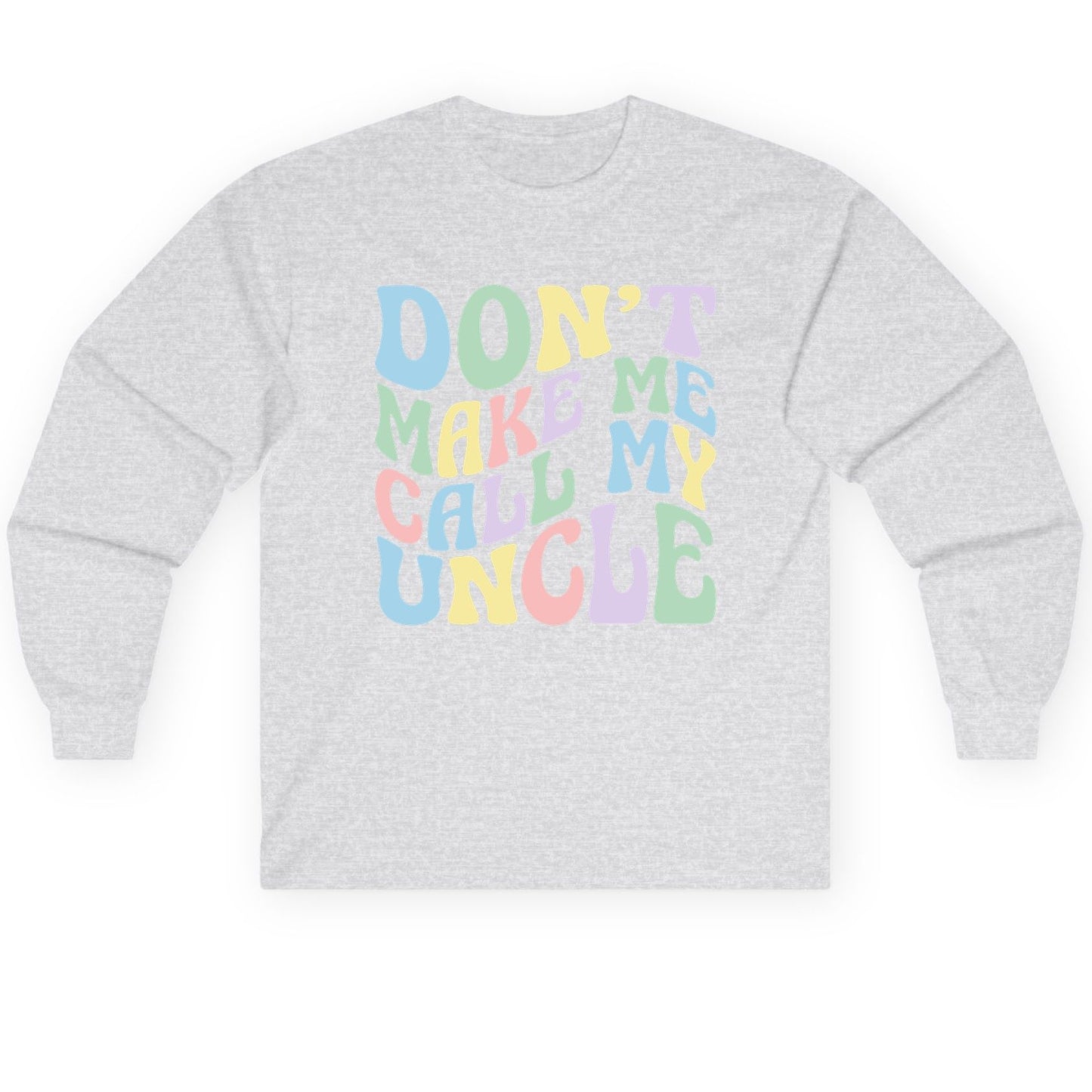 Don't Make Me Call My Uncle family humor Long Sleeve Tee Ash product mockup