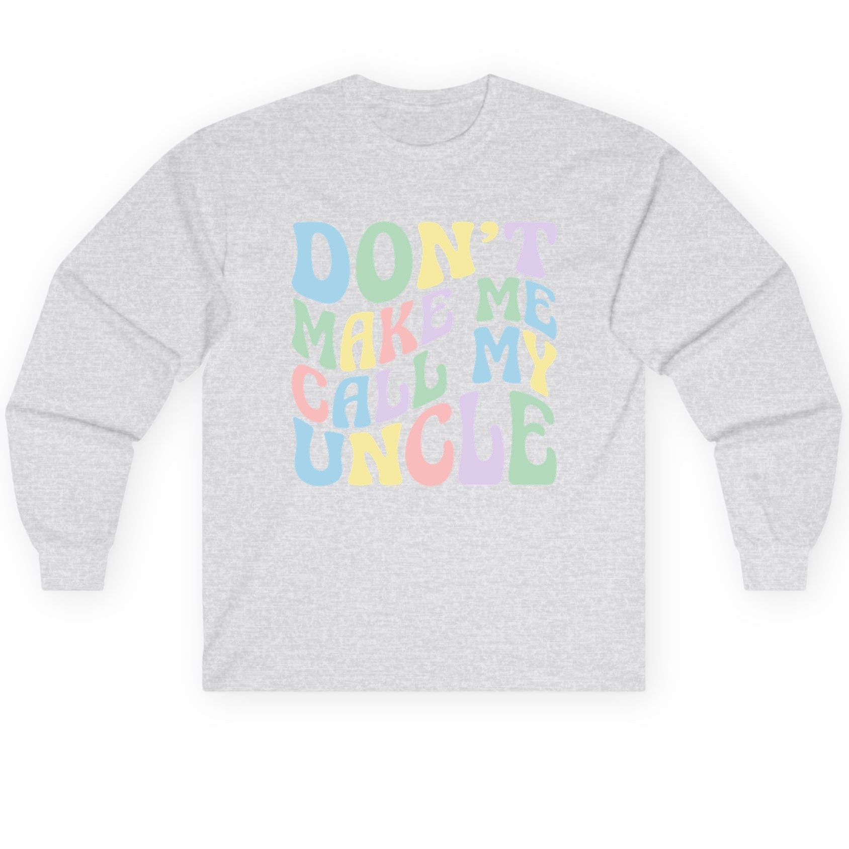 Don't Make Me Call My Uncle family humor Long Sleeve Tee Ash product mockup