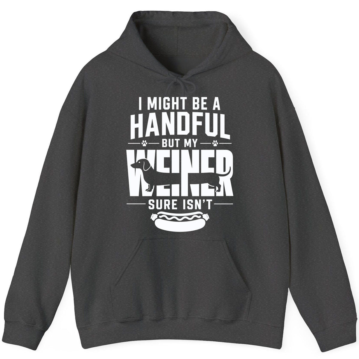 I Might Be a Handful but My Weiner Sure Isn't dachshund Hoodie Dark Heather product mockup