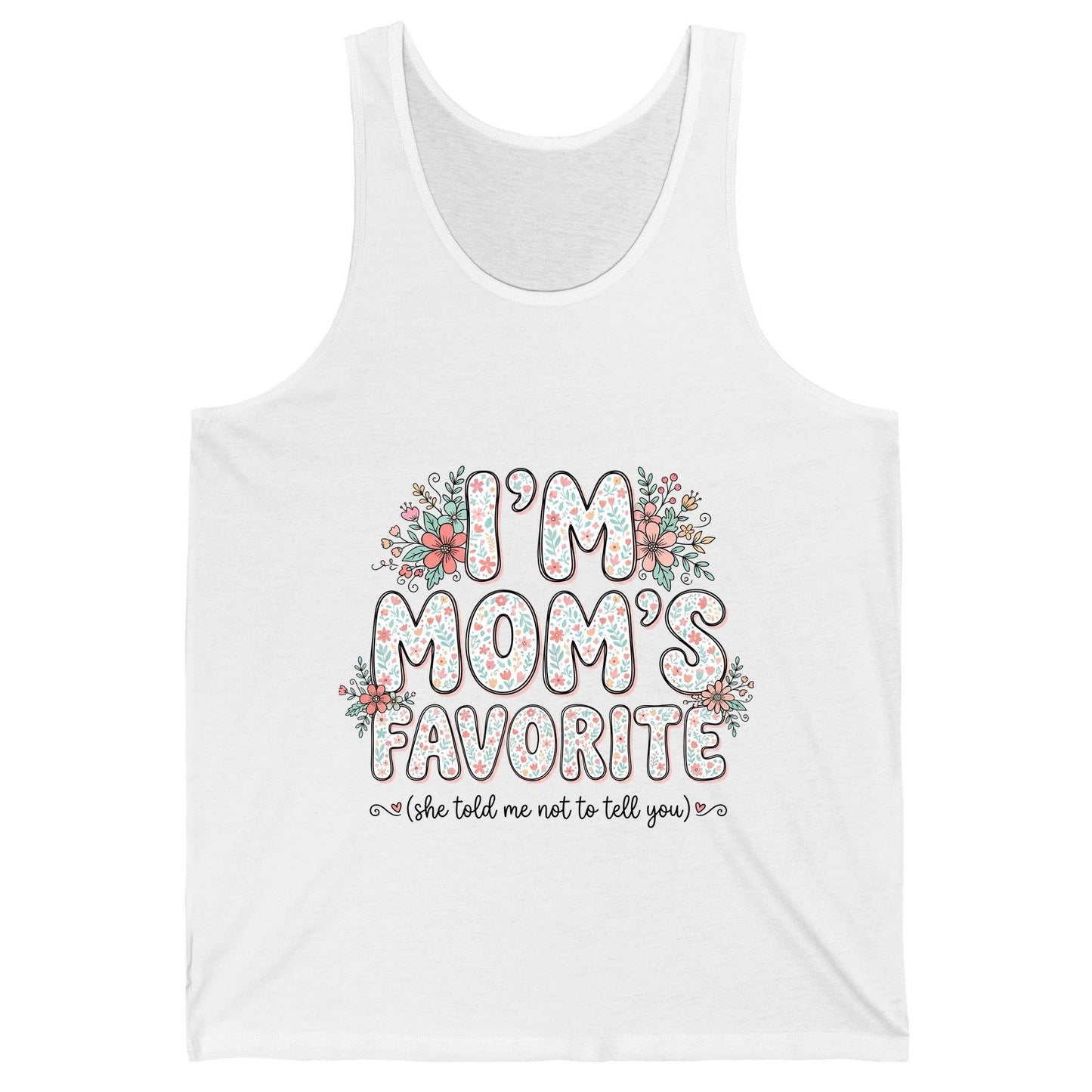 I'm Mom's Favorite (She Told Me Not to Tell You) sibling rivalry humor Tank Top White product mockup