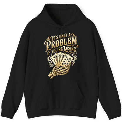 It's Only a Problem If You're Losing poker Hoodie Black product mockup
