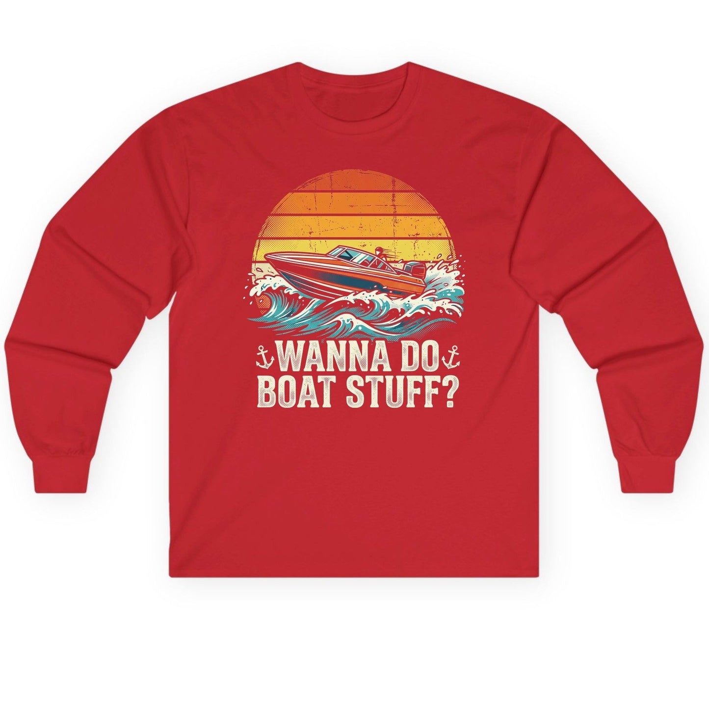 WANNA DO BOAT STUFF Funny Boating Long Sleeve Tee - product mockup - Red